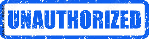 Unauthorized rubber stamp in blue with grunge texture and transparency for graphic design.