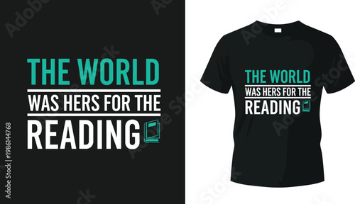 Literature-Inspired T-shirt Design 'The World Was Hers for the Reading' for Book Lovers, Reading Enthusiasts, and Literary Apparel