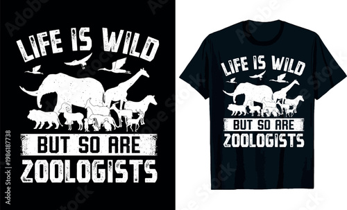 Life Is Wild but So Are Zoologists t-shirt design