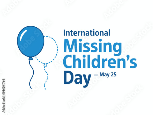 International Missing Children's Day May 25 Poster with Blue Balloon Symbol of Hope for Safe Child Awareness Campaigns