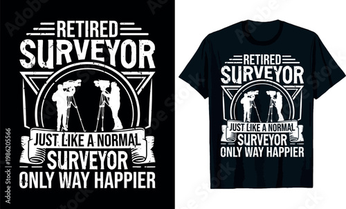 Retired Surveyor Just Like a Normal Surveyor Only Way Happier t-shirt design