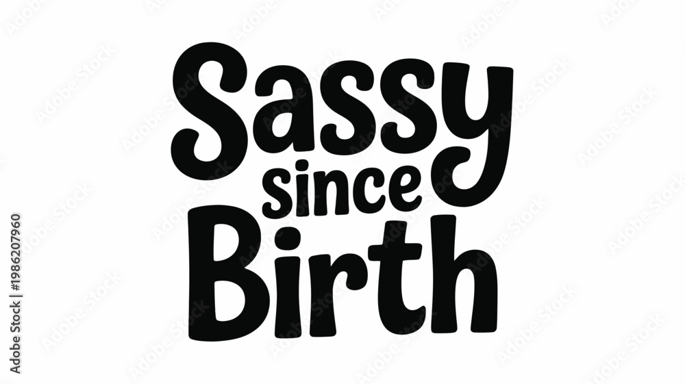 Fototapeta premium Black Sassy Since Birth Typography Quote Vector Illustration