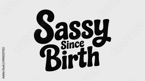 Sassy Since Birth Black Text Lettering Design on Light Gray Background