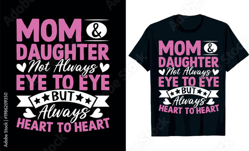 Mom & Daughter Not Always Eye to Eye but Always Heart to Heart t-shirt design