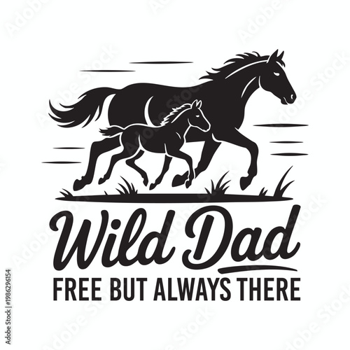 Wild dad silhouette a majestic horse and foal with heartfelt typography