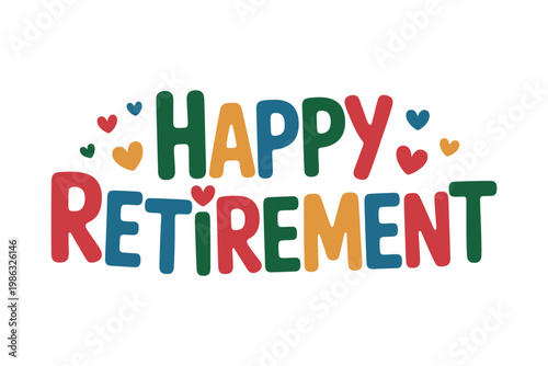 A colorful happy retirement message with hearts on a white background