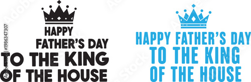 Happy father's day celebrating the king of the house with heartfelt greetings
