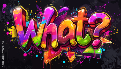 Colorful Graffiti Art spelling the word "What?" with vibrant splashes and a dark background