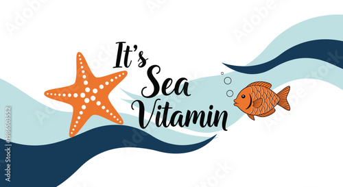 Decorative maritime illustration featuring an orange starfish, a tropical fish, and blue waves with the text it is sea vitamin on background.