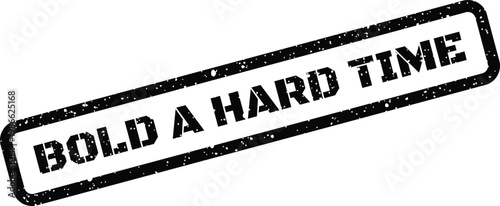 Bold A Hard Time phrase in a distressed stamp texture conveying a challenging period or struggle