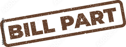Brown rectangular rubber stamp impression displaying the phrase BILL PART with a grunge texture effect