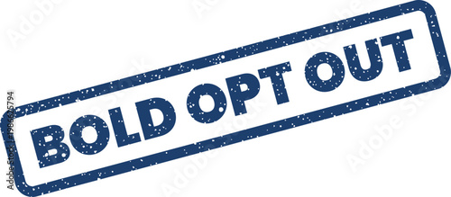 Clear message BOLD OPT OUT in a textured rubber stamp graphic for user choice to decline