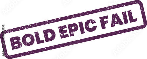 Digital vector graphic showing a distressed rectangular imprint with the prominent words BOLD EPIC FAIL suggesting a significant setback