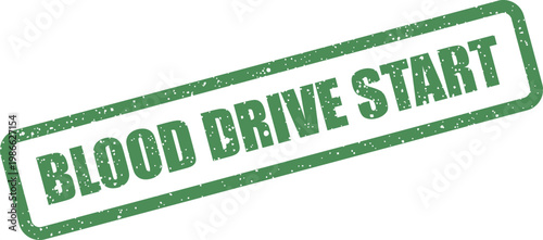 Distressed green rubber stamp displaying the phrase BLOOD DRIVE START marking the commencement of an event