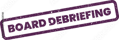 Distressed rectangular rubber stamp clearly showing BOARD DEBRIEFING, useful for post meeting or project review documentation