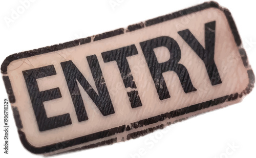 Grungy entry sign, distressed label, vintage access control tag, worn sticker