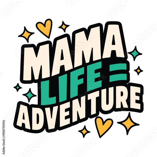 Mama life equals adventure text art celebrates the joy of parenthood.