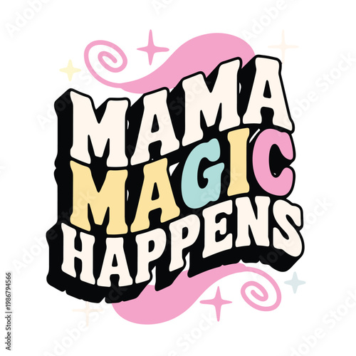 Mama magic happens typography features a whimsical script with star.
