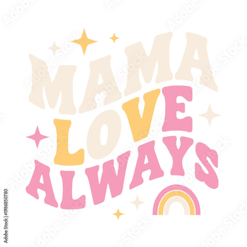 Illustration showcases vibrant retro text Mama Love Always with rainbow.