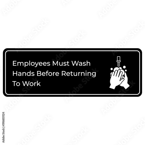 Employees Must Wash Hands Before Returning to Work Sign -  Black