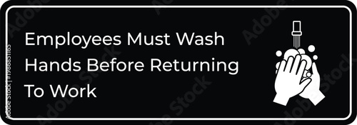 Employees Must Wash Hands Before Returning to Work Sign -  Black