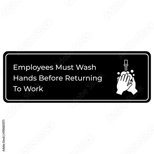 Employees Must Wash Hands Before Returning to Work Sign -  Black