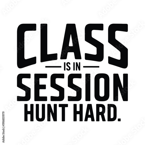 Classroom text graphic signifies that the session begins and hunt hard.