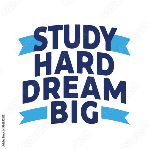 Study hard dream big phrase is presented in a bold blue custom typeface.