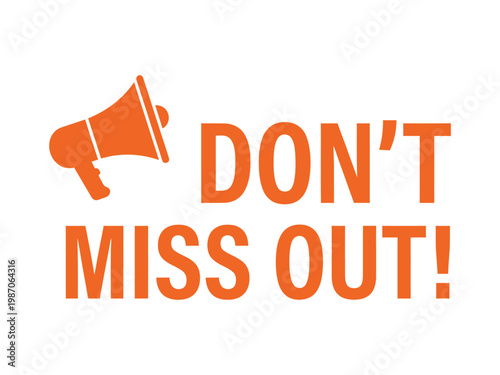 Don't miss out marketing typography with an orange megaphone icon for sales promotions and urgent announcements eye catching promotional text "don't miss out marketing promotion megaphone