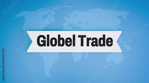 Global trade concept shown on white ribbon banner over blue world map background in smooth zoom out animation