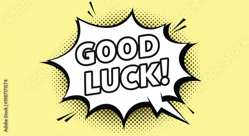 Vibrant good luck text inside a classic spiked comic book speech bubble on a yellow halftone burst background.