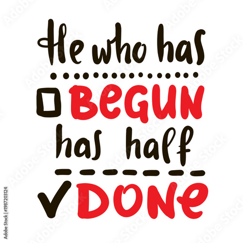 He who has begun has half done - inspire motivational quote about procrastination. Hand drawn lettering. Print for social media content, inspirational poster, t-shirt, bag, cups, card, sticker, badge.