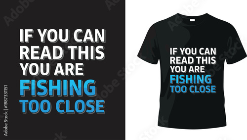 Funny Fishing T-shirt Design 'If You Can Read This You Are Fishing Too Close' for Fishing Enthusiasts and Humor Lovers