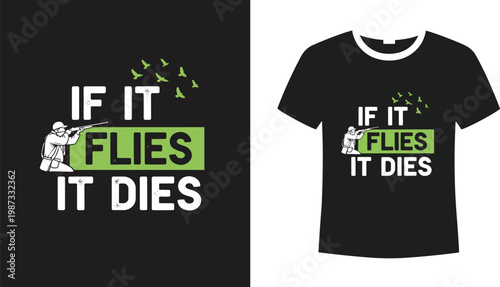 T-shirt Design with Bold Text 'If It Flies, It Dies' – Graphic Shirt Featuring Hunter and Bird Illustration