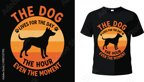 The Dog Lives For The Day Hour Even The Moment Vintage Retro Sunset Dog Silhouette Vector Illustration For Pet Lover T-Shirt Design
