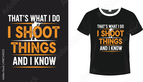Funny 'That's What I Do, I Shoot Things and I Know' Quote with Silhouette for T-Shirt Designs