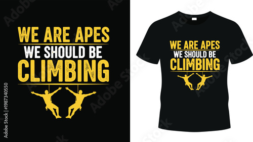 We are apes we should be climbing funny typography t-shirt design with rock climber silhouettes for mountain climbing and bouldering enthusiasts