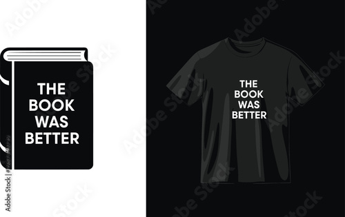 Minimalist 'The Book Was Better' Quote with Book Icon for T-Shirt Designs