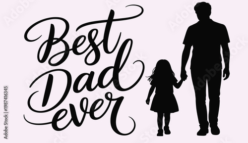 Best dad ever silhouette of father and daughter with calligraphy