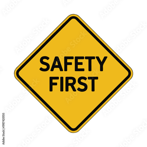 Bright yellow diamond-shaped warning sign displaying a critical 'Safety First' message, emphasizing precaution and hazard awareness in various environments