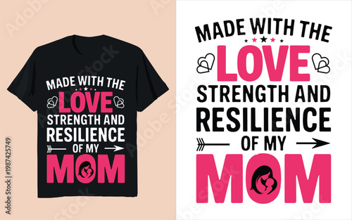 Made with the Love Strength and Resilience of My Mom Inspirational Motherhood Quote Mothers Day Design