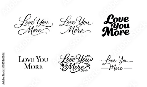 "Love You More" a collection of six different typographic interpretations of the same phrase, arranged in a