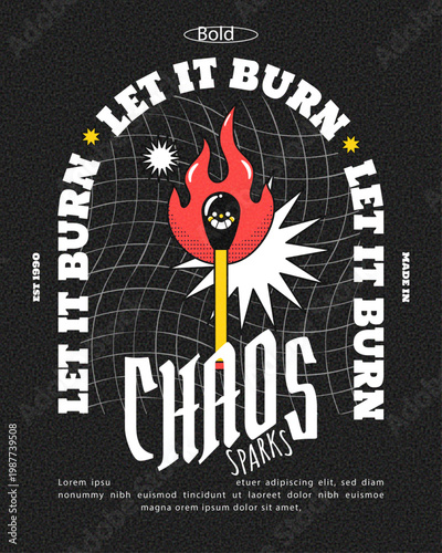 Brutalist streetwear graphic with matchstick and fire, Chaos Let It Burn vector illustration
