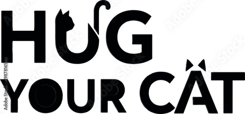 Hug Your Cat, Feline Love Typography, Black Text Vector, Cute Animal Phrase, Modern Calligraphy
