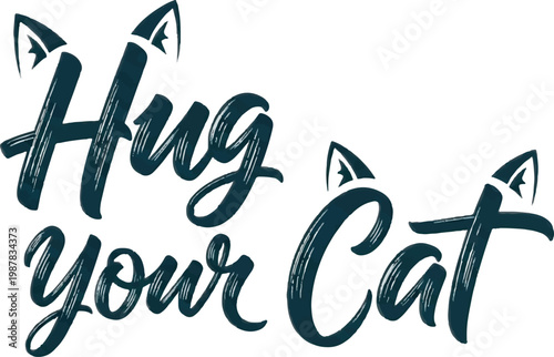 Hug Your Cat, Feline Love, Cat Lovers, Whimsical Typography, Dark Green Text