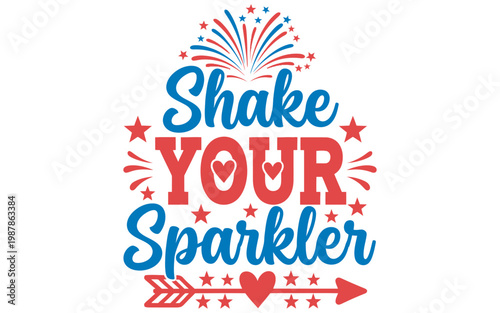 Independence Day Shake your sparkler typography design with firework and arrow elements for Independence Day celebration graphic vector USA