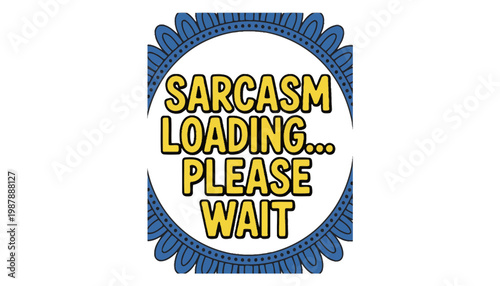 Sarcasm loading icon with a blue decorative border and yellow text