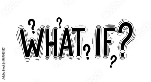 Contemplation: A conceptual image featuring the phrase WHAT IF? written with a playful and inquiring design, evoking curiosity and thought.