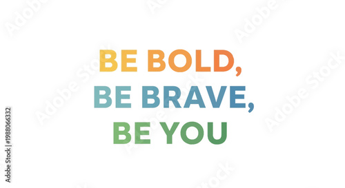 Colorful gradient text 'BE BOLD, BE BRAVE, BE YOU' motivational quote