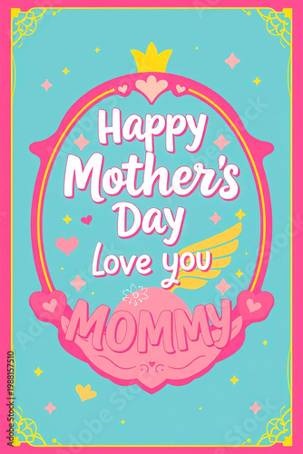 Colorful Mother’s Day greeting card with playful typography, crown, hearts, and decorative frame on a teal background, expressing love you mommy in a cute, vibrant and cheerful style.